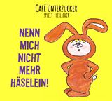  CAFÉ UNTERZUCKER: Nenn mich nicht mehr Häselein! 