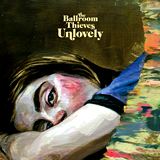  THE BALLROOM THIEVES: Unlovely 