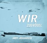  ANKE JOHANNSEN: Wir Zugvögel 