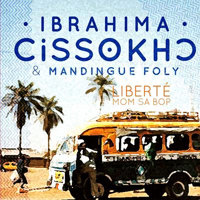  IBRAHIMA CISSOKHO & MANDINGUE FOLY: Liberté Mom Sa Bop 