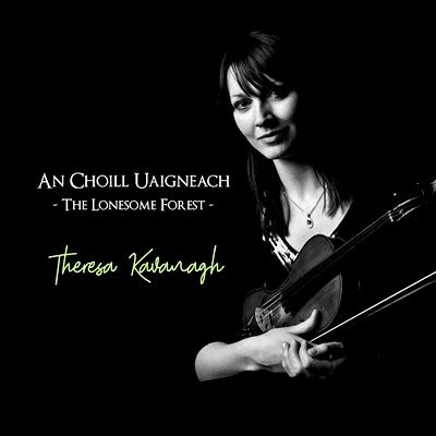  THERESA KAVANAGH: An Choill Uaigneach – The Lonesome Forest 