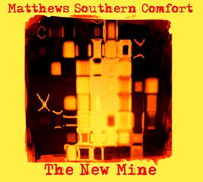  MATTHEWS SOUTHERN COMFORT: The New Mine 