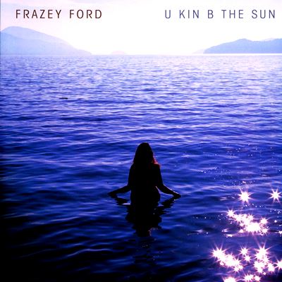  FRAZEY FORD: U Kin B The Sun 