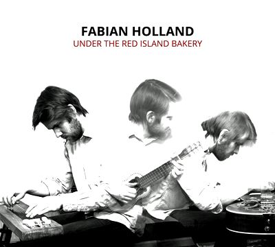  FABIAN HOLLAND: Under The Red Island Bakery 
