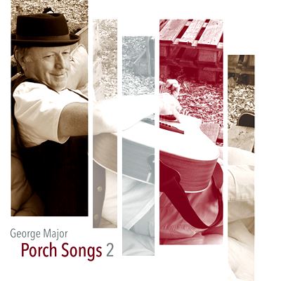  GEORGE MAJOR: Porch Songs 2 