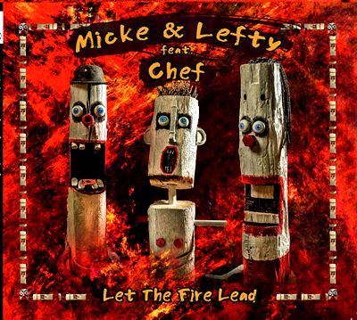  MICKE & LEFTY feat. CHEF: Let The Fire Lead 